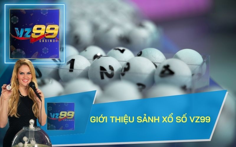 GIỚI THIỆU SẢNH XỔ SỐ VZ99