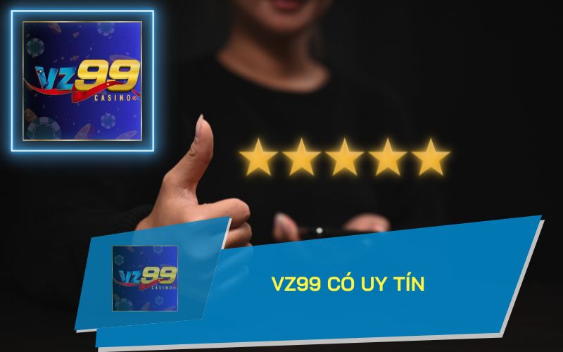 VZ99 CÓ UY TÍN KHÔNG?